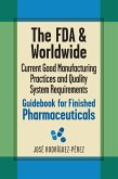 The FDA and Worldwide Current Good Manufacturing Practices and Quality System Requirements Guidebook for Finished Pharmaceuticals