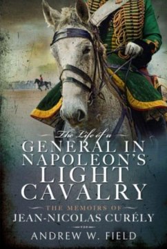 The Life of a General in Napoleon's Light Cavalry - Field, Andrew W