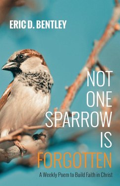 Not One Sparrow Is Forgotten - Bentley, Eric D.