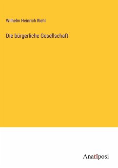 Die bürgerliche Gesellschaft - Riehl, Wilhelm Heinrich