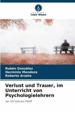 Verlust und Trauer, im Unterricht von Psychologielehrern - Gonzalez, Ruben;Mendoza, Herminia;Arzate, Roberto