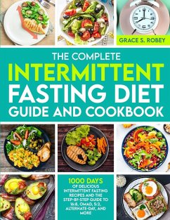 The Complete Intermittent Fasting Diet Guide And Cookbook - Robey, Grace S.