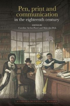 Pen, print and communication in the eighteenth century - Caroline Archerparré; Malcolm Dick