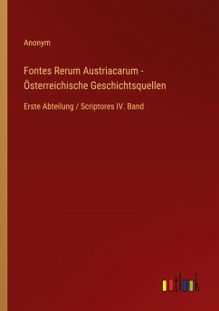 Fontes Rerum Austriacarum - Österreichische Geschichtsquellen - Anonym