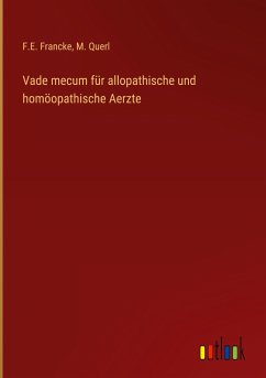 Vade mecum für allopathische und homöopathische Aerzte - Francke, F. E.; Querl, M.