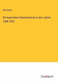 Die bayrischen Gewerbvereine in den Jahren 1848-1853