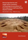 Bronze Age Barrow and Anglo-Saxon Cemetery: Archaeological Excavations on Land Adjacent to Upthorpe Road, Stanton Suffolk