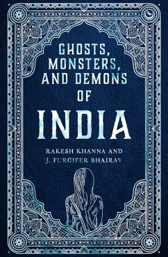 Ghosts, Monsters and Demons of India (eBook, ePUB) - Khanna, Rakesh; Furcifer Bhairav, J.