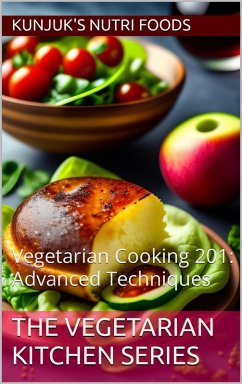 Cover Vegetarian Cooking 201: Advanced Techniques (The Vegetarian Kitchen Series, #2) (eBook, ePUB)