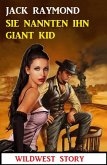 Sie nannten ihn Giant Kid: Wildwest Story (eBook, ePUB)