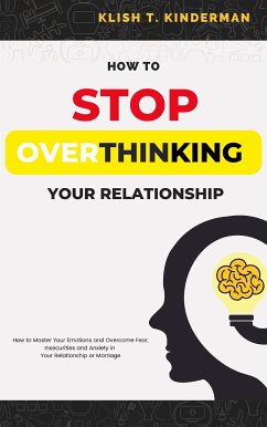 How to Stop Overthinking Your Relationship (eBook, ePUB) - T. Kinderman, Klish