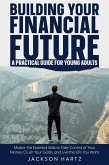 Building Your Financial Future: A Practical Guide For Young Adults (eBook, ePUB)