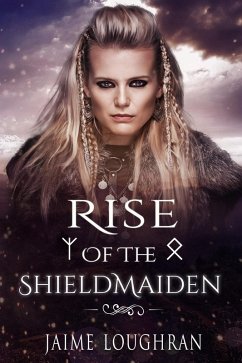 Rise of the Shieldmaiden (The Shieldmaiden's Tale, #1) (eBook, ePUB) - Loughran, Jaime