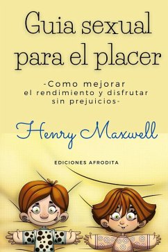 Guia Sexual Para el Placer (eBook, ePUB) - Maxwell, Henry