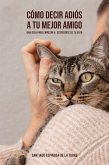 Cómo decir adiós a tu mejor amigo (Cómo afrontar el duelo tras la pérdida de tu mascota, #5) (eBook, ePUB) Cómo decir adiós a tu mejor amigo (Cómo afrontar el duelo tras la pérdida de tu mascota, #5) (eBook, ePUB)