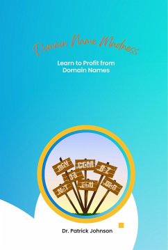 Domain Name Madness - Learn to Profit from Domain Names (eBook, ePUB) - Johnson, Patrick
