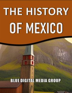 The History of Mexico (World History Series, #2) (eBook, ePUB) - Group, Blue Digital Media