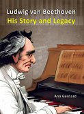 Ludwig van Beethoven: His Story and Legacy (Music World Composers, #5) (eBook, ePUB)