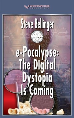 e-Pocalypse: The Digital Dystopia Is Coming (eBook, ePUB) - Bellinger, Steve