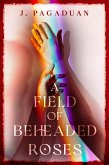 A Field of Beheaded Roses (eBook, ePUB) A Field of Beheaded Roses (eBook, ePUB)