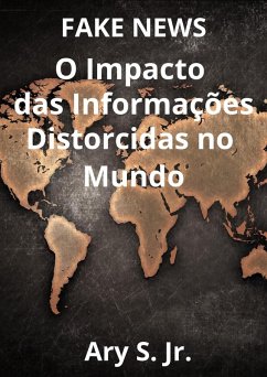 FAKE NEWS O Impacto das Informações Distorcidas no Mundo (eBook, ePUB) - S., Ary