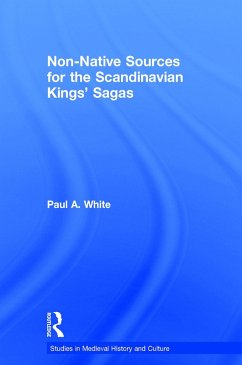 Non-Native Sources for the Scandinavian Kings' Sagas (eBook, PDF) - White, Paul A.