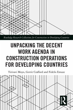 Unpacking the Decent Work Agenda in Construction Operations for Developing Countries (eBook, PDF) - Moyo, Tirivavi; Crafford, Gerrit; Emuze, Fidelis