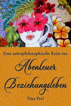 Eine astrophilosophische Reise ins Abenteuer Beziehungsleben (eBook, ePUB) - Peel, Tina
