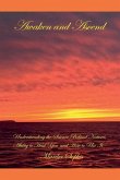 Awaken and Ascend Understanding the Science Behind Nature's Ability to Heal You and How to Use It Awaken and Ascend Understanding the Science Behind Nature's Ability to Heal You and How to Use It