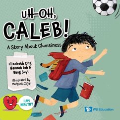 Uh-Oh, Caleb!: A Story about Clumsiness - Ong, Elizabeth; Loh, Hannah; Yang, Suyi