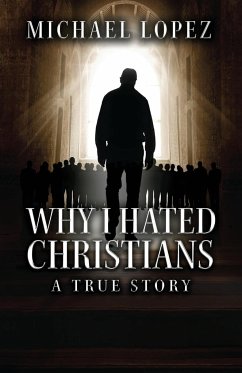 Why I Hated Christians - Lopez, Michael