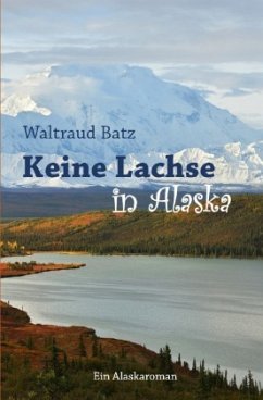 Keine Lachse in Alaska - Batz, Waltraud