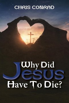 Why Did Jesus Have to Die? - Conrad, Chris