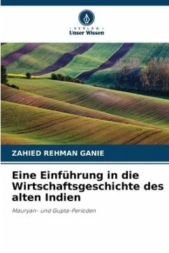 Eine Einführung in die Wirtschaftsgeschichte des alten Indien - Ganie, Zahied Rehman