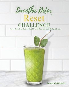 Smoothie Detox Reset Challenge: Your Road to Better Health and Permanent Weight Loss - Oligario Nd, Immacula Marie