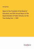 Report of the President of the Board of Education, and Fifth Annual Report of the Superintendent of Public Schools, for the Year Ending Feb. 1, 1859