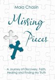 Missing Pieces: A Journey of Discovery, Faith, Healing and Finding My Truth