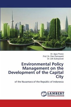Environmental Policy Management on the Development of the Capital City - Purwo, Dr. Agus;Damayanti, Dian;Sulistyowati, Dr. Lilik