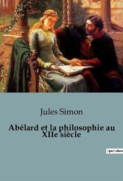 Abélard et la philosophie au XIIe siècle - Simon, Jules