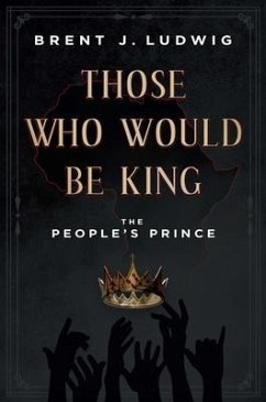 Those Who Would Be King: The People's Prince - Ludwig, Brent