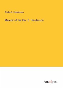 Memoir of the Rev. E. Henderson - Henderson, Thulia S.