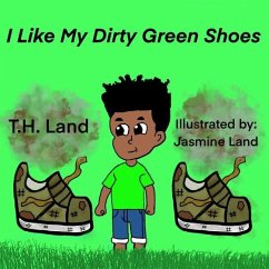 I Like My Dirty Green Shoes - Land, T. H.