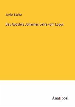 Des Apostels Johannes Lehre vom Logos - Bucher, Jordan