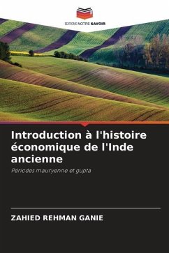 Introduction à l'histoire économique de l'Inde ancienne - Ganie, Zahied Rehman
