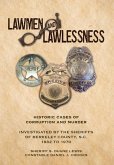 Lawmen And Lawlessness: Corruption and Murder Historic Cases Investigated by the Sheriffs of Berkeley County, SC 1882 to 1970