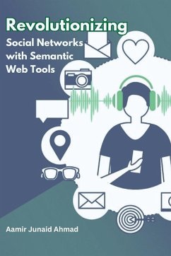 Revolutionizing Social Networks with Semantic Web Tools - Ahmad, Aamir Junaid