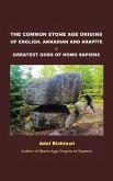 The Common Stone Age Origins of English, Akkadian and Arapte & Greatest Gods of Homo Sapiens