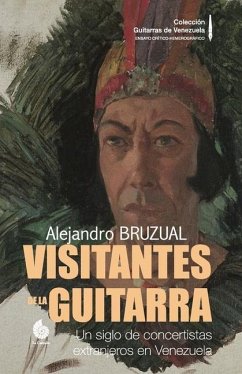 Visitantes de la Guitarra: Un siglo de concertistas extranjeros en Venezuela (Versión COLOR) - Bruzual, Alejandro