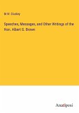 Speeches, Messages, and Other Writings of the Hon. Albert G. Brown