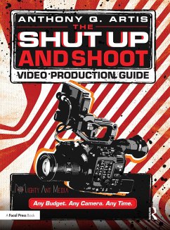 The Shut Up and Shoot Video Production Guide - Artis, Anthony Q